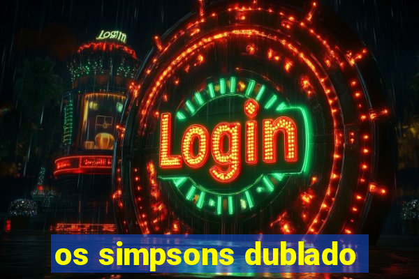 os simpsons dublado